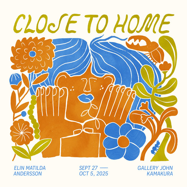 Elin Matilda Andersson Solo Exhibition “Close to Home” / Sep 27 - Oct 5, 2025